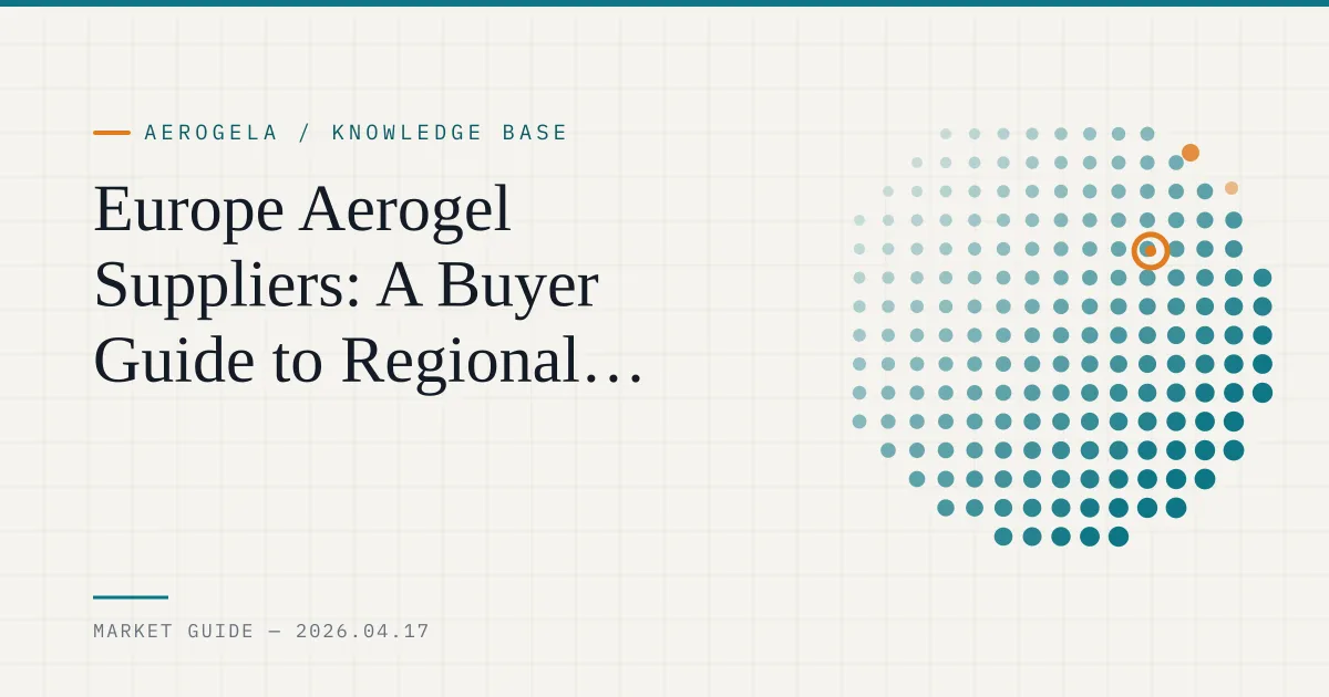 Europe Aerogel Suppliers: A Buyer Guide to Regional Producers, Distributors, and Research Channels — technical guide cover