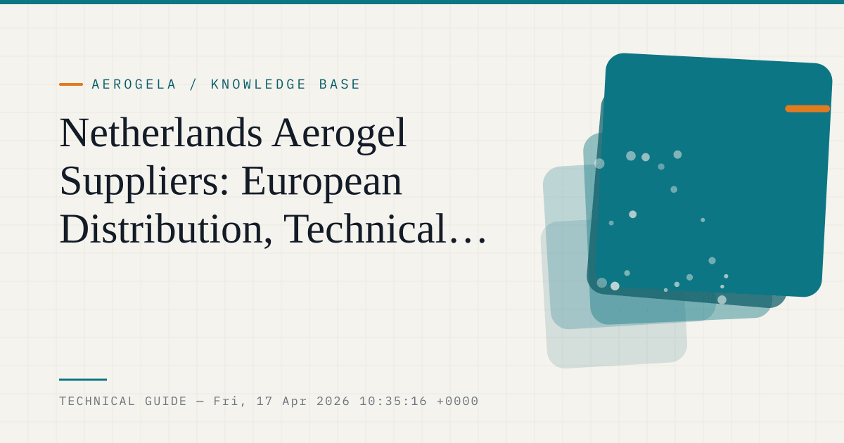 Netherlands Aerogel Suppliers: European Distribution, Technical Trade, and Buyer Screening Tips — aerogel technical guide cover