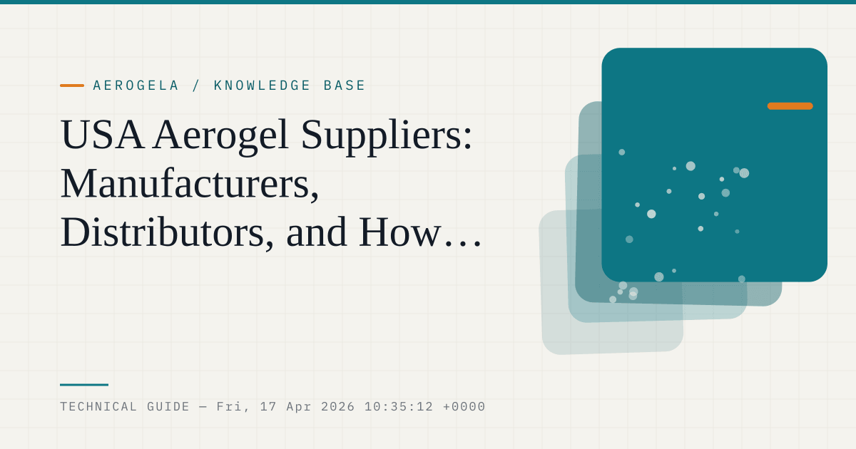 USA Aerogel Suppliers: Manufacturers, Distributors, and How B2B Buyers Should Compare Them — aerogel technical guide cover